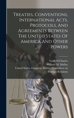 Treaties, Conventions, International Acts, Protocols, And Agreements Between The United States Of America And Other Powers by States, United