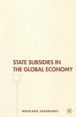 State Subsidies in the Global Economy by Zahariadis, N.