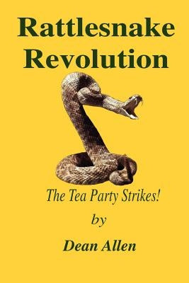 Rattlesnake Revolution: The Tea Party Strikes! by Allen, Dean