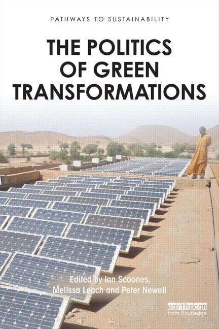 The Politics of Green Transformations by Scoones, Ian