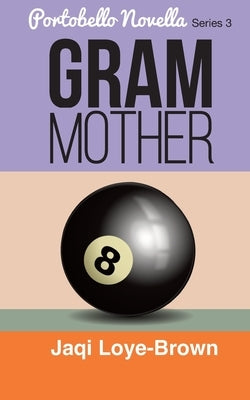 Gram Mother: Portobello Novella Series 3 by Loye-Brown, Jaqi