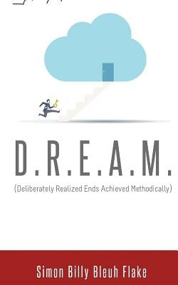 D.R.E.A.M.: Deliberately Realized Ends Achieved Methodically by Flake, Simon Billy Bleuh