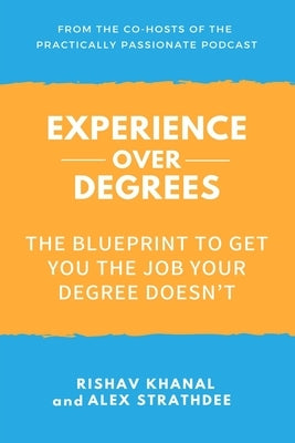 Experience Over Degrees: The Blueprint to Get You the Job Your Degree Doesn't by Strathdee, Alex