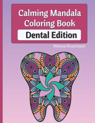 Calming Mandala Coloring Book Dental Edition by Rosochacki, Melissa