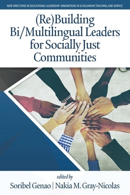 (Re)Building Bi/Multilingual Leaders for Socially Just Communities by Genao, Soribel