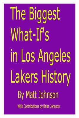 The Biggest What-If's in Los Angeles Lakers History by Johnson, Brian