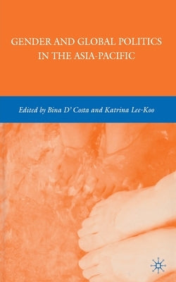 Gender and Global Politics in the Asia-Pacific by D'Costa, B.