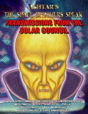 Ashtar's The Space Brothers Speak: Transmissions From the Solar Council by Casteel, Sean