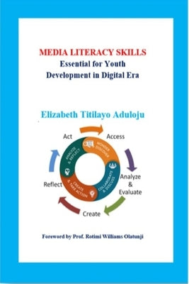 Media Literacy Skills: Essential for Youth Development in Digital Era by Aduloju, Elizabeth Titilayo