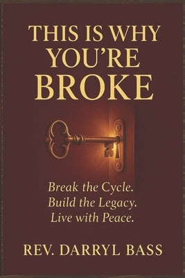 This is Why You're Broke: Break the Cycle, Build the Legacy, Live with Peace by Bass, Darryl