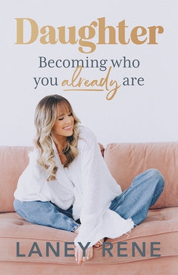 Daughter: Becoming Who You Already Are by Rene, Laney