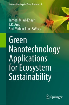 Green Nanotechnology Applications for Ecosystem Sustainability by Al-Khayri, Jameel M.