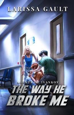 The Way He Broke Me by Gault, Larissa