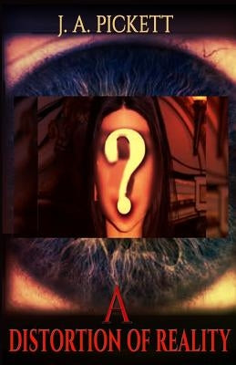 A Distortion Of Reality by Pickett, J. A.
