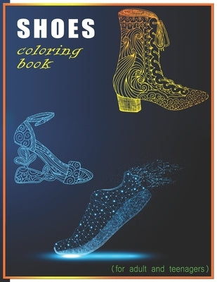 Shoes Coloring Book For Adult And Teenagers: It's all about shoes coloring book for adult and teenagers by Books, Rrssmm