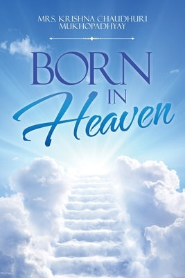 Born in Heaven by Mukhopadhyay, Krishna Chaudhuri