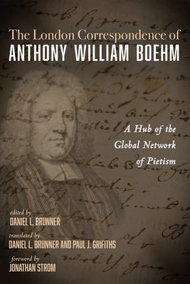 The London Correspondence of Anthony William Boehm by Boehm, Anthony William