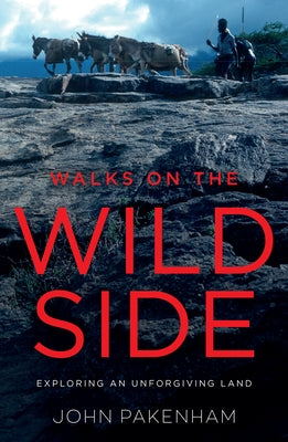 Walks on the Wild Side: Exploring an Unforgiving Land by Pakenham, John