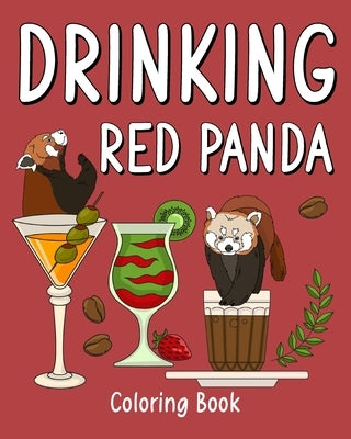 Drinking Red Panda Coloring Book: Animal Painting Page with Coffee and Cocktail Recipes, Gift for Red Panda Lover by Paperland
