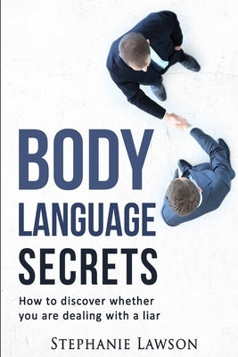 Body Language Secrets: How to discover whether you are dealing with a liar by Lawson, Stephanie