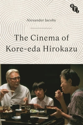 The Cinema of Kore-Eda Hirokazu by Jacoby, Alexander