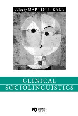 Clinical Sociolinguistics by Ball, Martin J.