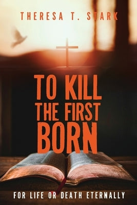 To Kill the Firstborn by Stark, Theresa T.