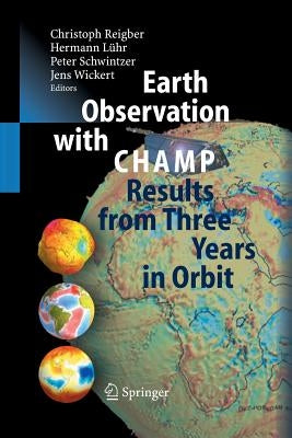 Earth Observation with Champ: Results from Three Years in Orbit by Reigber, Christoph