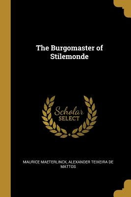 The Burgomaster of Stilemonde by Maeterlinck, Maurice
