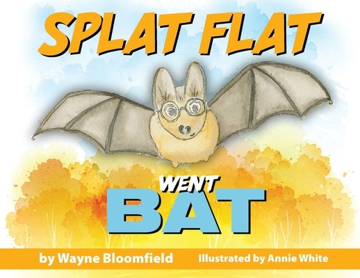 Splat Flat went Bat by Bloomfield, Wayne
