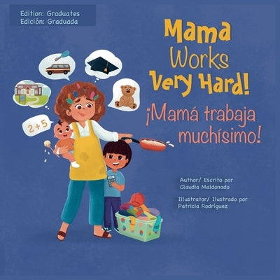 Mama Works Very Hard! ¡Mamá trabaja muchísimo! by Maldonado