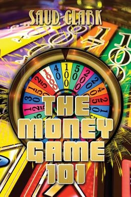 The Money Game 101 by Clark, S. S.