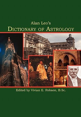 Alan Leo's Dictionary of Astrology by Leo, Alan