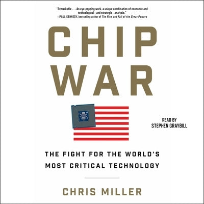 Chip War: The Fight for the World's Most Critical Technology by Miller, Chris