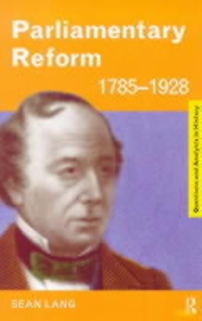 Parliamentary Reform 1785-1928 by Lang, Sean