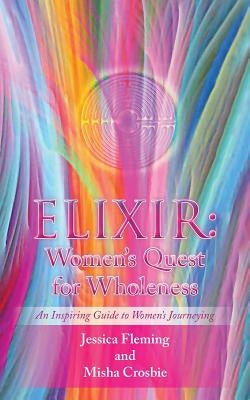Elixir: Women's Quest for Wholeness by Fleming, Jessica