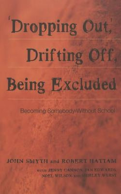 'Dropping Out', Drifting Off, Being Excluded: Becoming Somebody Without School by DeVitis, Joseph L.