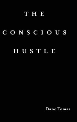 The Conscious Hustle (hardcover) by Tomas, Dane