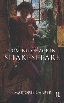 Coming of Age in Shakespeare by Garber, Marjorie