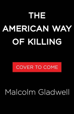 The American Way of Killing by Gladwell, Malcolm