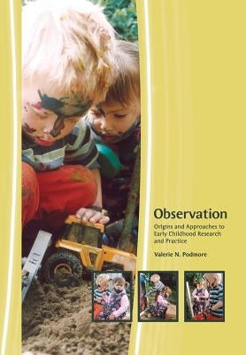 Observation: Origins and Approaches to Early Childhood Research and Practice by Podmore, Valerie