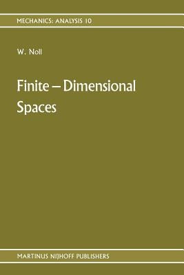 Finite-Dimensional Spaces: Algebra, Geometry and Analysis Volume I by Noll, Walter