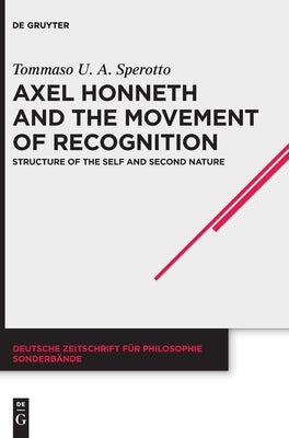 Axel Honneth and the Movement of Recognition: Structure of the Self and Second Nature by Sperotto, Tommaso U. a.