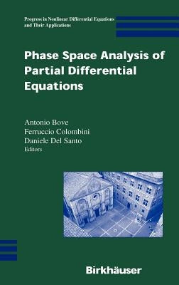 Phase Space Analysis of Partial Differential Equations by Bove, Antonio