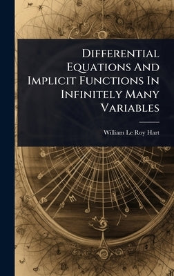 Differential Equations And Implicit Functions In Infinitely Many Variables by William Le Roy Hart