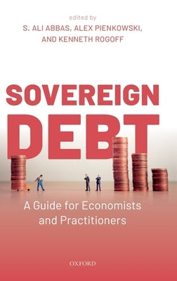 Sovereign Debt: A Guide for Economists and Practitioners by Abbas, S. Ali