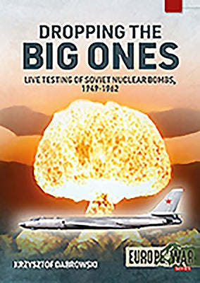 Tsar Bomba: Live Testing of Soviet Nuclear Bombs, 1949-1962 by Dabrowski, Krzysztof