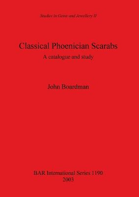Classical Phoenician Scarabs: A catalogue and study by Boardman, John