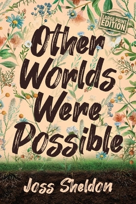 Other Worlds Were Possible by Sheldon