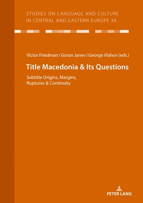 Macedonia & Its Questions: Origins, Margins, Ruptures & Continuity by Voß, Christian